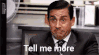 tell-me-more-michael-scott.gif