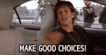 make good choices.gif