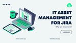 WHY IS IT ASSET MANAGEMENT FOR JIRA SO IMPORTANT.jpg