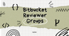 Bitbucket Reviewer Groups.png