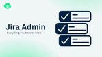 Everything you need to know about Jira Admin.jpg