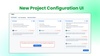 2. New Project Configuration UI.jpg