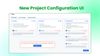 2. New Project Configuration UI.jpg
