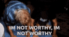 i-am-not-worthy-not-worthy.gif