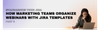 Standardize Your Jira_ Marketing Teams and Webinar Organizatio with Templates.png