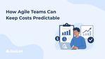 How Agile Teams Can Keep Costs Predictable.png