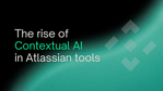 The Rise of Contextual AI in Atlassian Tools_ What’s Actually Changing.png