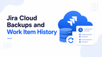 Jira Cloud Backups and Work Item History.png