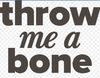throw me a bone.jpg