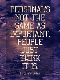 Personal's not the same as important, people just think it is.jpg