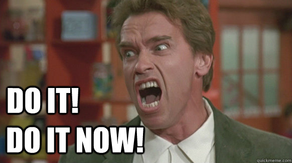 do it now