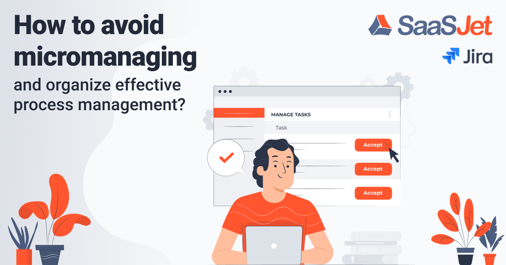 How to avoid micromanaging and organize effective process management in Jira.png