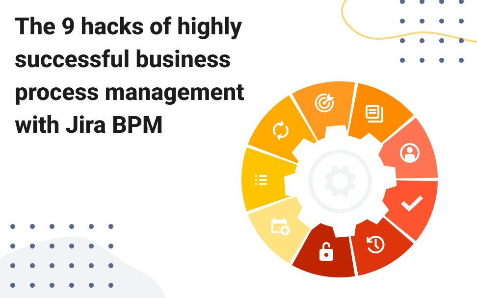 The 9 hacks of highly successful business process management with Jira BPM.jpg