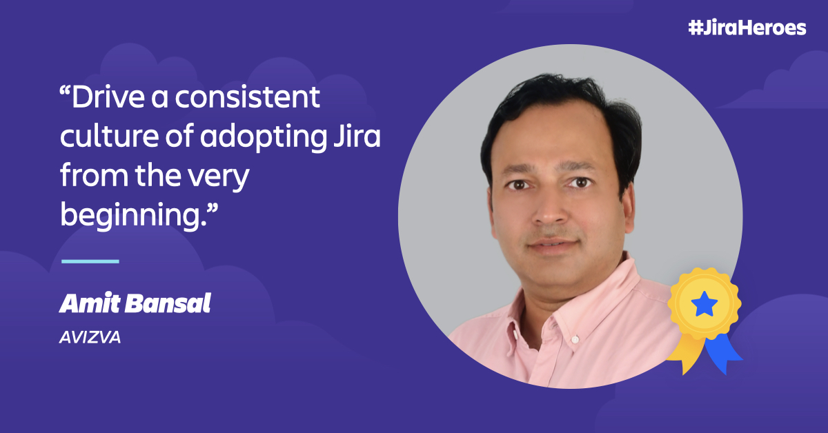 Jira Heroes: How Amit Bansal drove consistency in ... - Atlassian Community