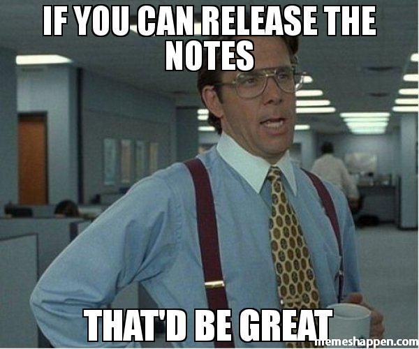 If-you-can-release-the-notes-That39d-be-great-meme-45083.jpg