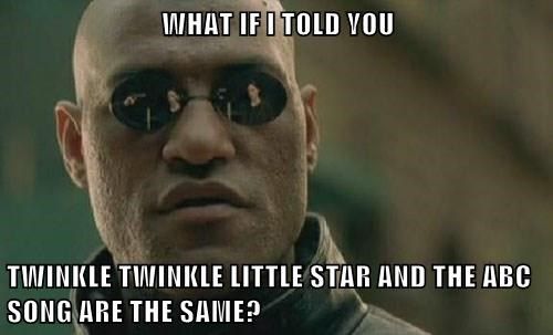 what-if-i-told-you-twinkle-twinkle-little-star-and-the-abc-song-are-the-same.jpg